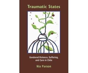 Traumatic States: Gendered Violence, Suffering and Care in Chile