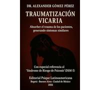 TRAUMATIZACIÓN VICARIA: Absorber el trauma de los pacientes, generando síntomas similares. Con especial referencia al "Síndrome de Riesgo de Psicosis" (DSM-5)