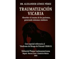 TRAUMATIZACIÓN VICARIA: Absorber el trauma de los pacientes, generando síntomas similares. Con especial referencia al "Síndrome de Riesgo de Psicosis" (DSM-5)