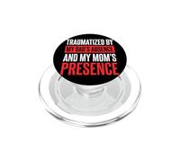 Traumatized By My Dad's Absence And My Mom's Presence PopSockets PopGrip for MagSafe