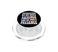 Traumatized By My Dad's Absence And My Mom's Presence PopSockets PopGrip for MagSafe