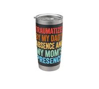 Traumatized By My Dad's Absence and My Mom's Presence Stainless Steel Insulated Tumbler