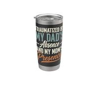 Traumatized By My Dad's Absence and My Mom's Presence Stainless Steel Insulated Tumbler