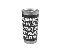 Traumatized By My Dad's Absence and My Mom's Presence Stainless Steel Insulated Tumbler