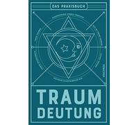 Traumdeutung: Der umfassende Ratgeber: Träume erinnern, verstehen, interpretieren. Mit großem Symbollexikon