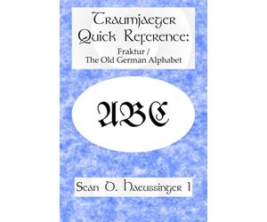 Traumjaeger Quick Reference: Fraktur / The Old German Alphabet