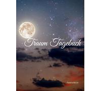 Traumreise Traumbuch Nachtgedanken Traumwelten-Zwischenwelten Traumchronik -Bedeutung -Botschaft: Dein Wegweiser in die Welt der Träume Notiere, ... Das Tagebuch für nächtliche Botschaften