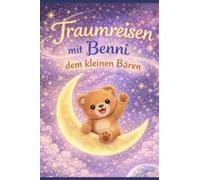Traumreisen mit Benni dem kleinen Bär