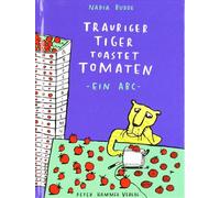 Trauriger Tiger toastet Tomaten: Ein ABC