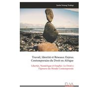 Travail, Identité et Réseaux: Enjeux Contemporains du Droit en Afrique: Libertés, Numérique et Emploi : Le Droit à l'épreuve du Monde Contemporain