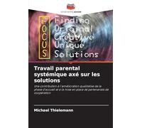 Travail parental systémique axé sur les solutions: Une contribution à l'amélioration qualitative de la phase d'accueil et à la mise en place de partenariats de coopération
