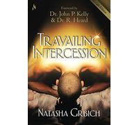 Travailing Intercession: Birthing The Purposes Of Heaven