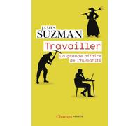 Travailler: La grande affaire de l'humanité