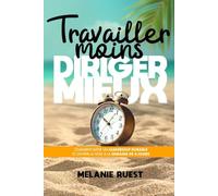 Travailler moins, diriger mieux (intérieur couleur): Comment bâtir un leadership durable et ouvrir la voie à la semaine de 4 jours