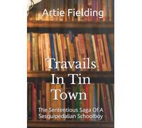 Travails In Tin Town: The Sententious Saga Of A Sesquipedalian Schoolboy
