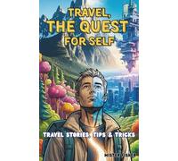 Travel, a Quest for Self: Travel stories, tips and tricks
