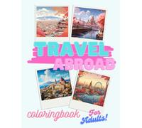 TRAVEL ABROAD COLORING BOOK FOR ADULTS: Sip, Sketch, Savor: Coloring Your Way Around the World with Tea and Bread journey!
