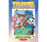 TRAVEL ACTIVITIES FOR KIDS. THE CASTLE TEAM ADVENTURES "HOPEFUL FUTURE”: For road and air trips. Coloring StoryBook for children 6 years old and up. Smart education and values. 4 books in 1.