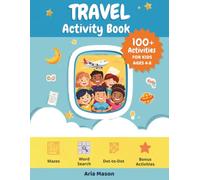 Travel Activity Book for Kids Ages 4-8: 100+ Puzzles, Mazes, Word Searches and Dot-to-Dot Drawings for Road Trips, Flights, Train Journeys, and Vacations