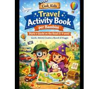 Travel Activity Book per bambini: Giochi, Attività Creative e Ricordi di Viaggio!