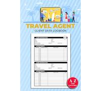 Travel Agent Client Data Logbook: Information & Appointment Book For Travel Consultant | A-Z Alphabetic Sections To Record Customer Personal Details | 106 Pages For 208 Clients
