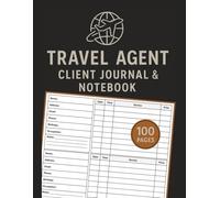 Travel Agent Client Journal & Notebook: Travels Consultant Record Logbook | Vacation Planning Tracker | Booking Details Log Book