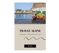 TRAVEL ALONE - The guide to daring the World solo: Real Stories, Confidence Challenges, Mini Coaching & Smart Tips to Inspire Your Solo Journey (Smart travel guides)