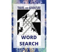 Travel and Adventure Word Search Book: The Wanderlust Word Puzzles Featuring Great Travel Destinations, Landmarks, Monuments, and Adventure Resorts