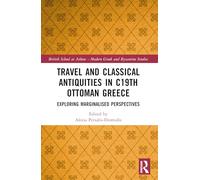 Travel and Classical Antiquities in Nineteenth-Century Ottoman Greece: Exploring Marginalised Perspectives (British School at Athens - Modern Gr nd Byzantine Studies)
