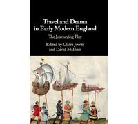 Travel and Drama in Early Modern England: The Journeying Play