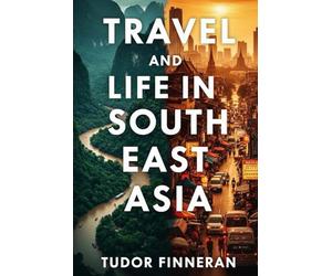 Travel and Life in Southeast Asia: How Southeast Asia Reinvented My Life (And Could Transform Yours) (The Worldview Explorer Series)