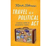 Travel as a Political Act (Third Edition): How to Leave Your Baggage Behind (Rick Steves)