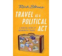 Travel as a Political Act (Third Edition): How to Leave Your Baggage Behind (Rick Steves)