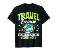Travel Because Money Returns Time Does Not - Traveler Gifts T-Shirt
