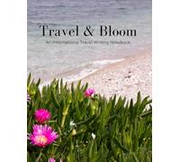 Travel & Bloom: An International Travel Writing Notebook: A 8.5x11 Lined Journal for Women Traveling Abroad, Graduation Gift for Study Abroad Students, and International Vacation Memory Book