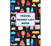 Travel Bucket List Book: Record Ideas, Goal Setting For The Traveller: Bucket List Journal For Keeping Track Of Adventures For Women, Men
