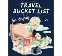 Travel Bucket List For Couples: A bucket list book for adventurous couples. Dream, plan and record your travel adventures for years to come. Romantic gift idea for travel addicts. (Travel Journals)