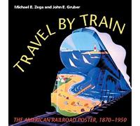 Travel by Train: The American Railroad Poster 1870-1950