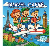 Travel Caffe: A World Adventure Coloring Book for Kids: Explore 30+ Countries and Landmarks Through Fun Coloring Pages - Learn About Cultures, Cities, and Food (Cup of Caffè Moments)