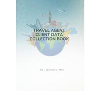 Travel Client Collection Forms: Booking Log, Client Information & Trip Planning Organizer for Travel Advisors