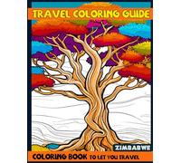 Travel Coloring Book: 50 Coloring Pages to Begin Your Journey to Zimbabwe, Waterfalls, Patterns, Ancient Ruins, African Landscapes, Savannah animals & Many More ... Simple to Hard Coloring Book