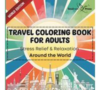 Travel Coloring Book for Adults: Stress Relief & Relaxation Around the World: Beautiful Destinations to Color, Calm Your Mind and Soothe Your Soul