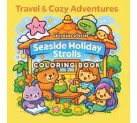 Travel & Cozy Adventures - Seaside Holiday Strolls Coloring Book: Whimsical and cozy seaside scenes - perfect for summer vibes, travel lovers, and relaxing creative time