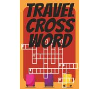 TRAVEL CROSS WORD: a fun and engaging crossword collection inspired by global adventures. 50 travel-themed crossword puzzles | 6X9 format | Perfect for a gift idea and a travel bug