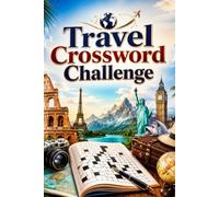 Travel Crossword Challenge: Explore the World Through 100+ Exciting Crossword Puzzles Featuring Famous Destinations, Landmarks, and Travel Vocabulary