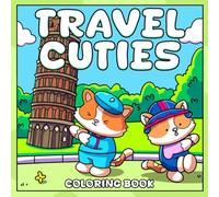 Travel Cuties Coloring Book: Cozy Coloring Pages of Global Landmarks Around the World Featuring Cute Animal Tourists for Kids, Teens Stress Relief