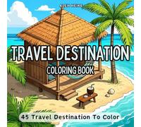 Travel Destination Coloring Book: 45 Stunning Locations Around the World, Including Iconic Landmarks, Exotic Beaches, and Serene Getaways to Color and ... Scenic Designs for Relaxation and Creativity)