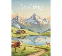 Travel Diary: Travel Journal Mountains - Plan Your Vacation. Notebook to Preserve Unforgettable Travel Memories and Highlights! Perfect Gift for ... Diaries - designed for any destination)