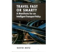 Travel Fast or Smart? A Manifesto for an Intelligent Transport Policy (Perspectives)