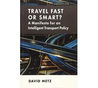 Travel Fast or Smart? A Manifesto for an Intelligent Transport Policy (Perspectives)